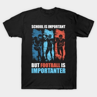 School is Important but Football is importanter T-Shirt